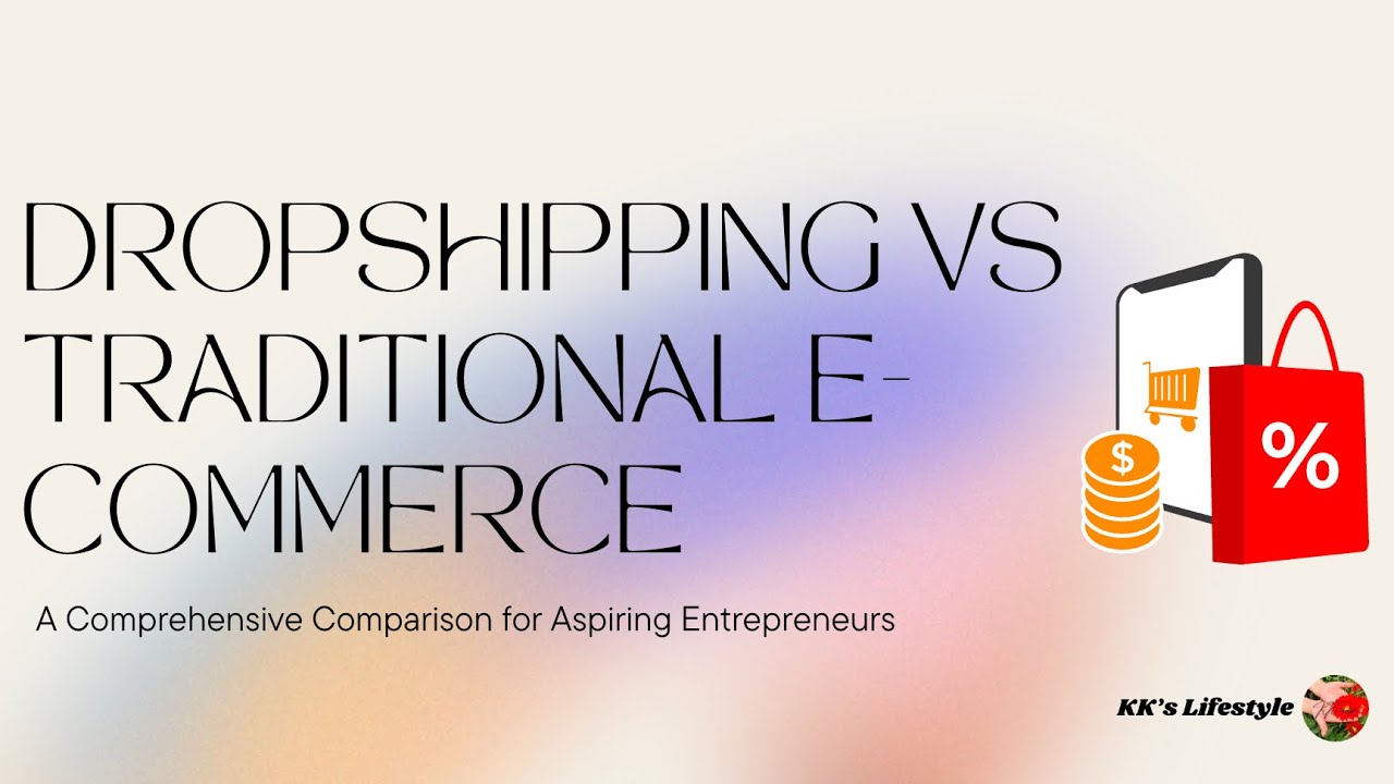 Dropshipping vs Traditional E-Commerce:A Comprehensive Comparison for Aspiring Entrepreneurs in 2025