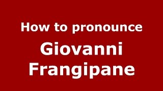 How to pronounce Giovanni Frangipane