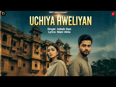 UCHIYA HWELIYAN || Adeeb Sian || Mani Aklia || B SHARP || New Punjabi song 2025 UCHIYA HAVELIYA