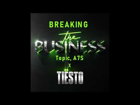 Tiesto X Topic, A7S - Breaking The Business (JL Mashup)