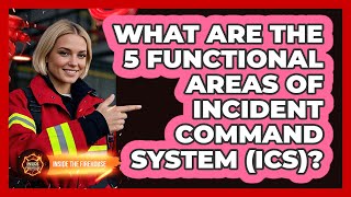 What Are The 5 Functional Areas Of Incident Command System (ICS) - Inside the Firehouse