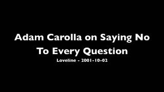 (Loveline) Adam Carolla on Saying No To Every Question