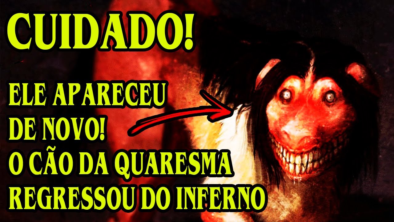 O CÃO DA QUARESMA VOLTOU QUARESMA MALDITA