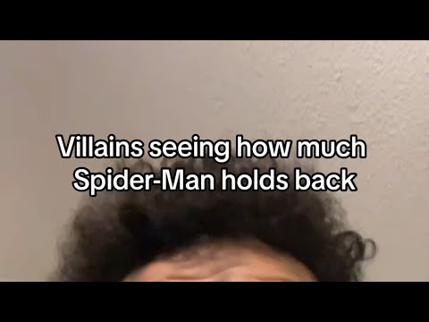 Villains seeing how much Spider-Man holds back