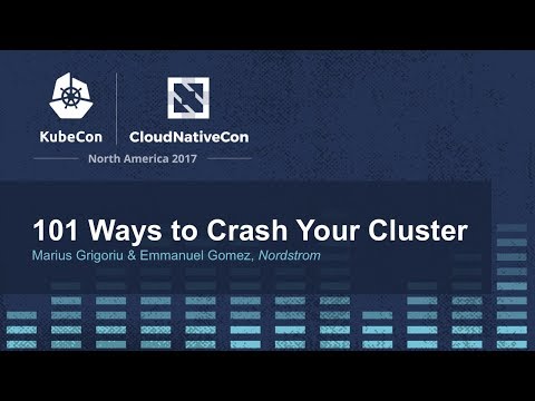 101 Ways to Crash Your Cluster [I] - Marius Grigoriu & Emmanuel Gomez, Nordstrom