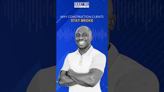Why Construction Clients Stay Broke