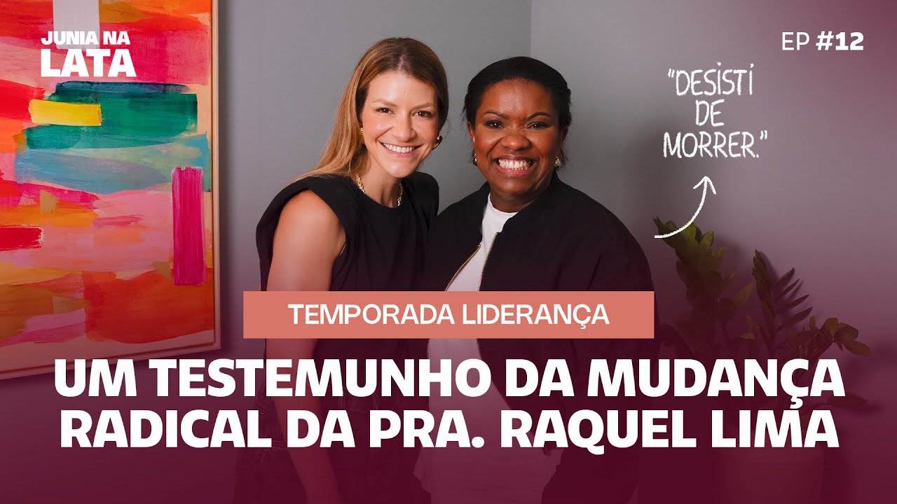 LIDERANÇA #12: “Desisti de morrer.” - Um testemunho da mudança radical da Pra. Raquel Lima
