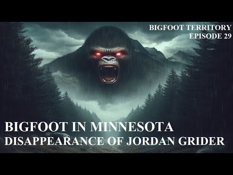 Bigfoot Territory Ep. 29 - Bigfoot in Minnesota / Jordan Grider Disappearance SASQUATCH BIGFOOT YETI