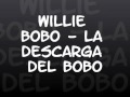 Willie Bobo - La descarga del Bobo