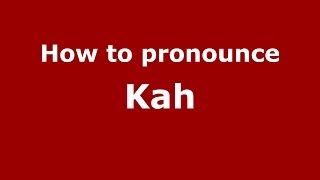 How to pronounce Kah