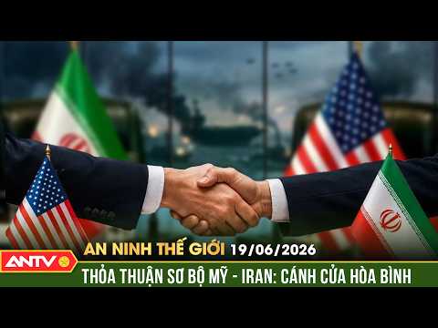 Thỏa thuận Mỹ - Iran: Cánh cửa hòa bình và phép thử đối với Trung Đông | An ninh Thế giới ngày 19/6