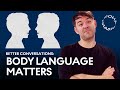 Why Body Language Matters | How to Have Better Conversations