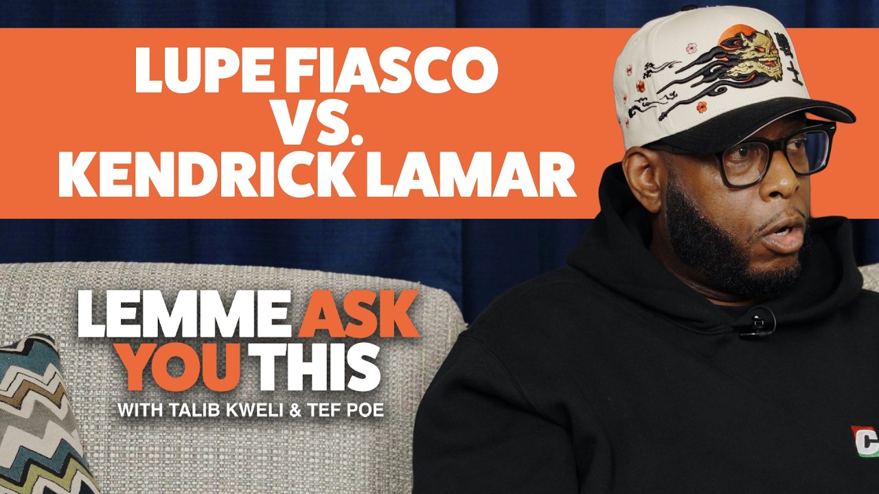 Lupe Fiasco vs Kendrick Lamar - Lemme Ask You This With Talib Kweli & Tef Poe