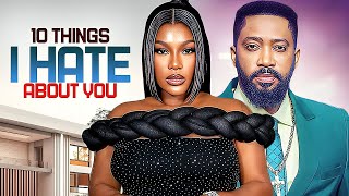 10 THINGS I HATE ABOUT YOU - NIGERIAN MOVIES 2025 LATEST FULL MOVIES #trending
