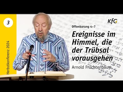 Vortrag 3: Ereignisse im Himmel, die der Trübsal vorausgehen - Offenbarung 4–7 | Arnold Fruchtenbaum