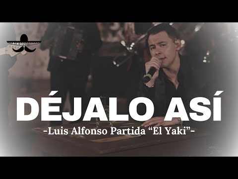 Luis Alfonso Partida "El Yaki" - Déjalo Así (LETRA)