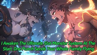 I Awaken the Ultimate Stat Monster System at the Start, One Punch Sends Your Whole Family Flying!