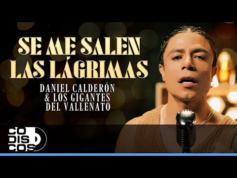 Se Me Salen Las Lágrimas, Daniel Calderón Y Los Gigantes Del Vallenato - Video Oficial