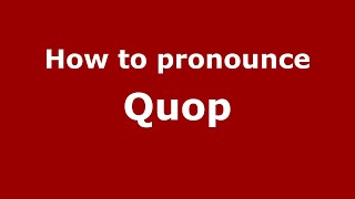 How to pronounce Quop