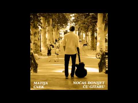 Matija Cvek - Noćas Donijet Ću Gitaru
