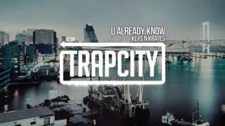 Keys N Krates - U Already Know
