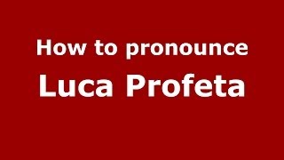 How to pronounce Luca Profeta