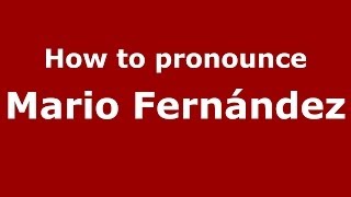 How to pronounce Mario Fernández