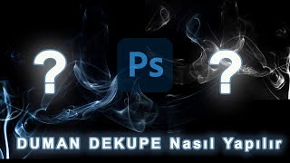 Photoshop duman dekupe nasıl yapılır?