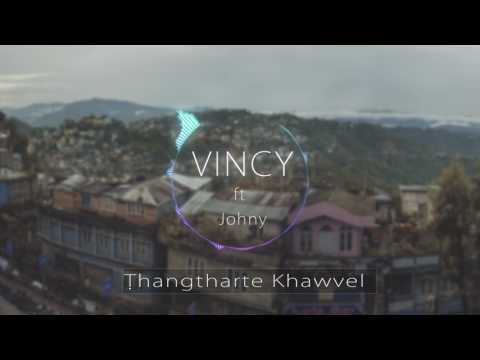 Vincy ft Johnny -Thangtharte Khawvel!!!