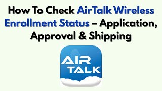 How To Check AirTalk Wireless Enrollment Status – Application, Approval & Shipping