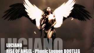Luciano - Rise of Angel - Phonic Lounge Bootleg
