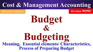Budget meaning, budget definition, characteristics of budget, process of preparing budget, cost