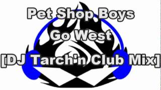 Pet Shop Boys - Go West [DJ Tarch&#39;n Club Mix]