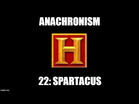 Anachronism #22: I'm Spartacus!