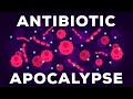 The Antibiotic Apocalypse Explained