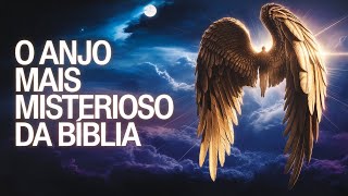 O ANJO MAIS MISTERIOSO DA BÍBLIA