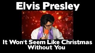 ELVIS PRESLEY - IT WONT SEEM LIKE CHRISTMAS WITHOUT YOU