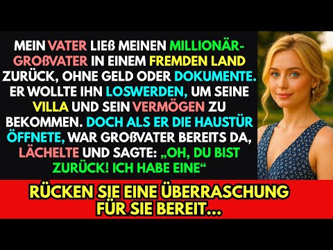 Mein Vater ließ meinen reichen Großvater in einem fremden Land zurück, aber als er nach Hause kam…