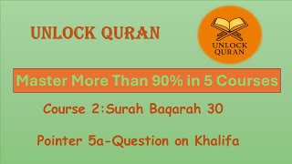 Unlock Qur'an | C-2-33 | Surah Baqarah 30 | P-5a | Question on Khalifa