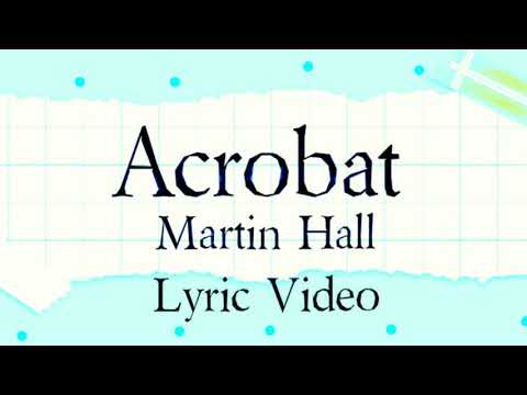 Acrobat- (Martin Hall), Lyric Video
