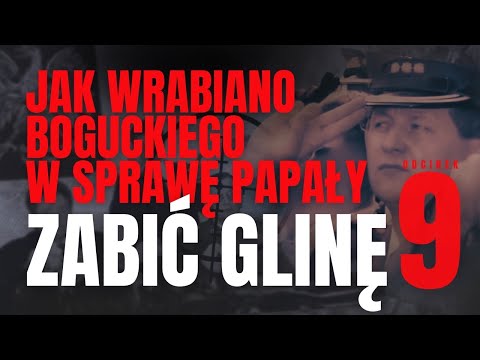 Jak wrabiano Boguckiego w sprawę Papały. ZABIĆ GLINĘ #9