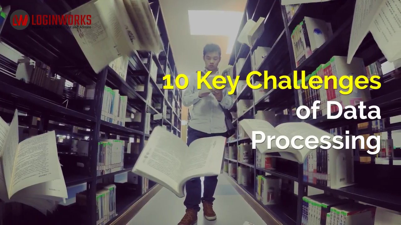 10 Key Challenges of Data Processing | Blog Feature Video | Loginworks