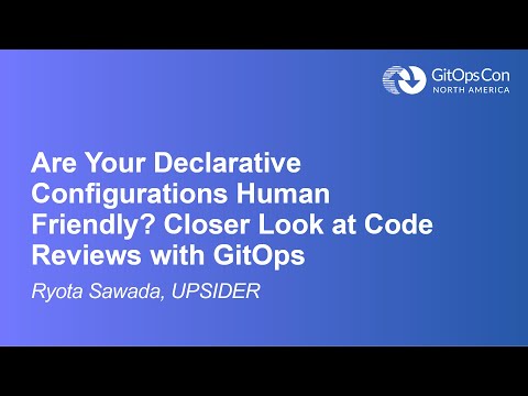 Are Your Declarative Configurations Human Friendly? Closer Look at Code Reviews with... Ryota Sawada