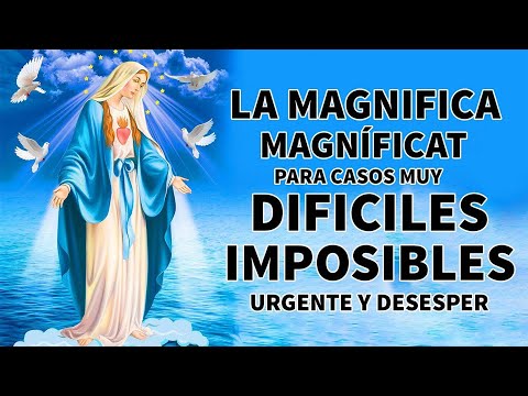 LA MAGNIFICA MAGNÍFICAT ORACIÓN DE GRAN PODER PARA CASOS MUY DIFICILES Y IMPOSIBLES