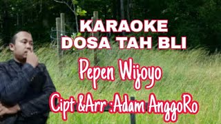 Download lagu KARAOKE 'DOSA TAH BLI' Voc Pepen Wijoyo Cipt&Arr : Adam AnggoRo mp3