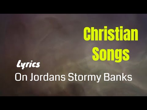 Christian songs with lyrics English | On Jordan's Stormy Banks | Faith&Grace