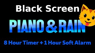 Black Screen 🖥 8 Hour Timer ⏱️ Piano and Rain ☂ + 1 Hour Soft Alarm [Sleeping and Relaxation] 😴