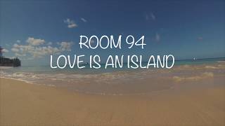 ROOM 94 - Love Is An Island