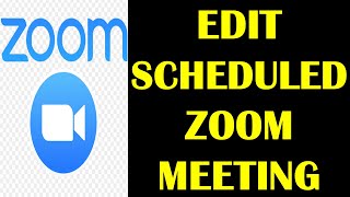 How to Edit a Zoom Meeting? | How to Edit a Scheduled Meeting in Zoom? | Change Zoom Meeting.