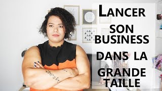 10 CONSEILS pour lancer votre business dans la Grande Taille